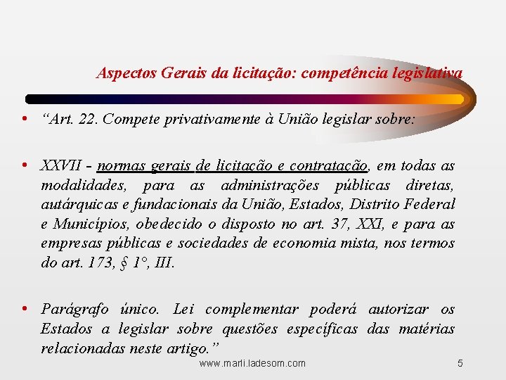 Aspectos Gerais da licitação: competência legislativa • “Art. 22. Compete privativamente à União legislar