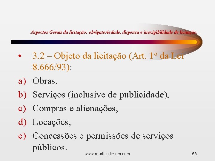 Aspectos Gerais da licitação: obrigatoriedade, dispensa e inexigibilidade de licitação. • a) b) c)