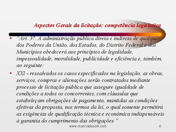 Aspectos Gerais da licitação: competência legislativa • “Art. 37. A administração pública direta e