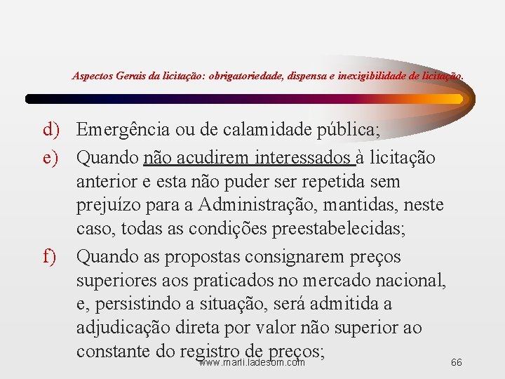 Aspectos Gerais da licitação: obrigatoriedade, dispensa e inexigibilidade de licitação. d) Emergência ou de