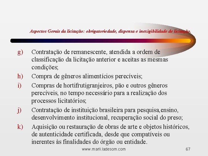 Aspectos Gerais da licitação: obrigatoriedade, dispensa e inexigibilidade de licitação. g) h) i) j)