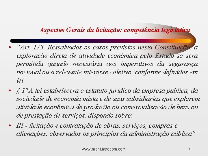 Aspectos Gerais da licitação: competência legislativa • “Art. 173. Ressalvados os casos previstos nesta