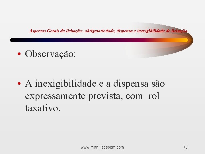 Aspectos Gerais da licitação: obrigatoriedade, dispensa e inexigibilidade de licitação. • Observação: • A