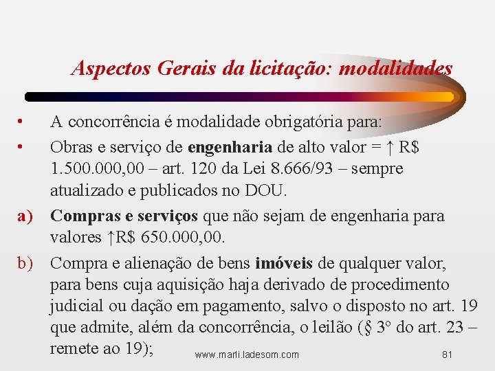 Aspectos Gerais da licitação: modalidades • • A concorrência é modalidade obrigatória para: Obras