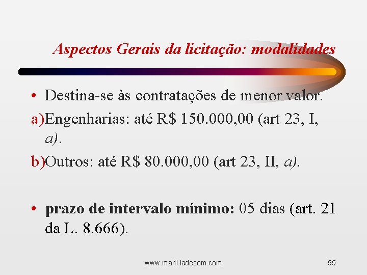  Aspectos Gerais da licitação: modalidades • Destina-se às contratações de menor valor. a)