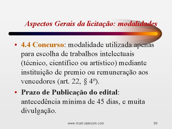 Aspectos Gerais da licitação: modalidades • 4. 4 Concurso: modalidade utilizada apenas para escolha