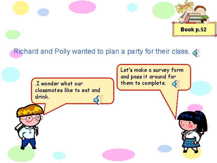 Book p. 52 Richard and Polly wanted to plan a party for their class.
