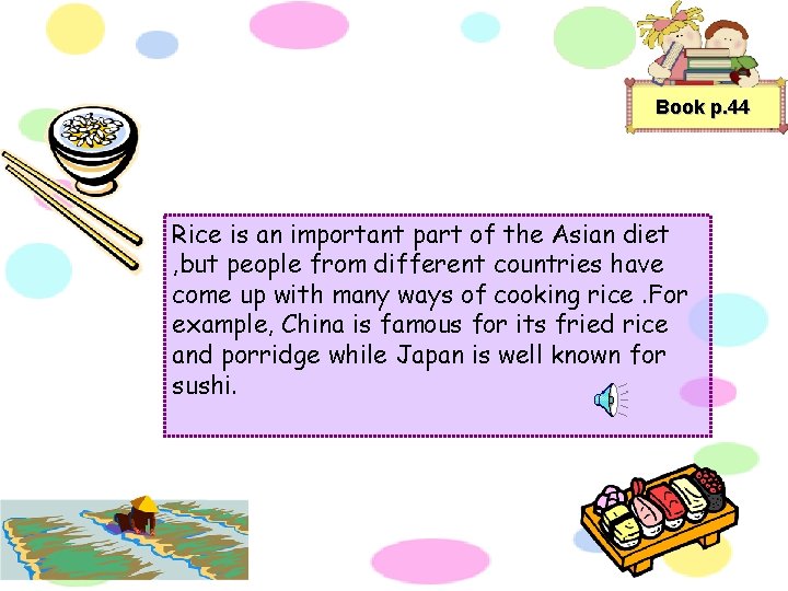 Book p. 44 Rice is an important part of the Asian diet , but