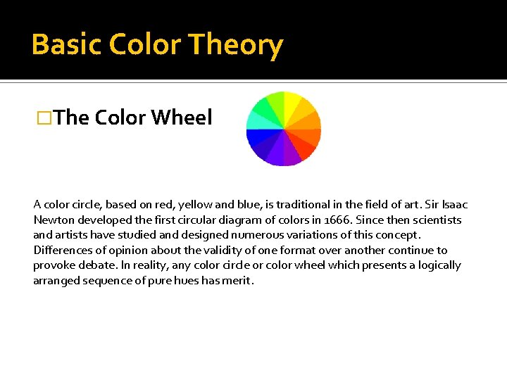 Basic Color Theory �The Color Wheel A color circle, based on red, yellow and