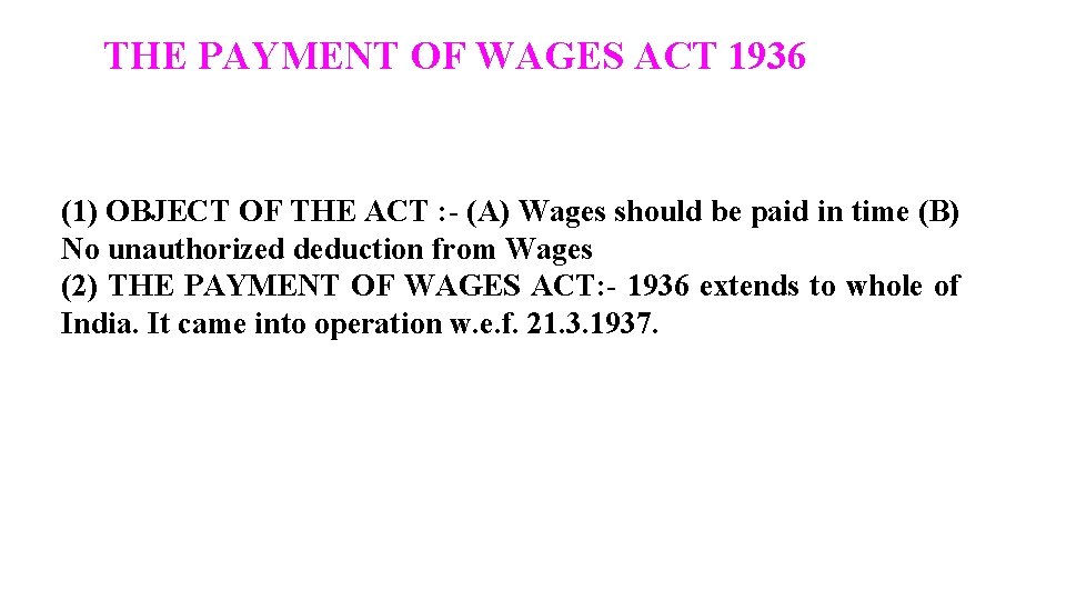 THE PAYMENT OF WAGES ACT 1936 (1) OBJECT OF THE ACT : - (A)