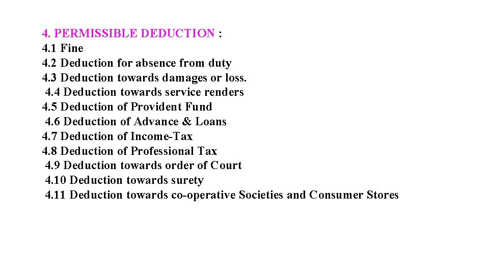 4. PERMISSIBLE DEDUCTION : 4. 1 Fine 4. 2 Deduction for absence from duty