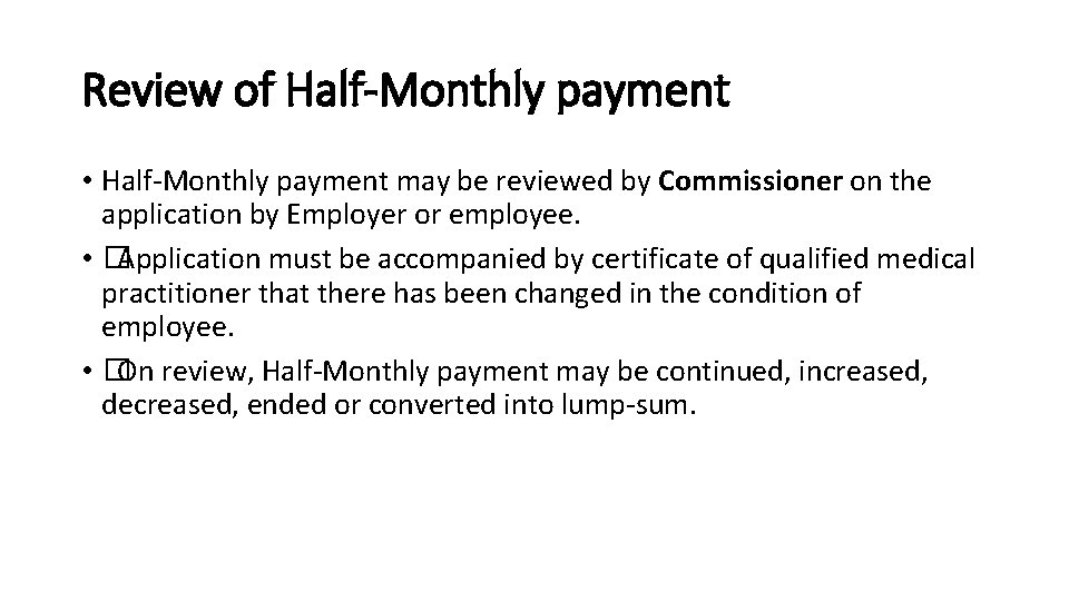 Review of Half-Monthly payment • Half-Monthly payment may be reviewed by Commissioner on the