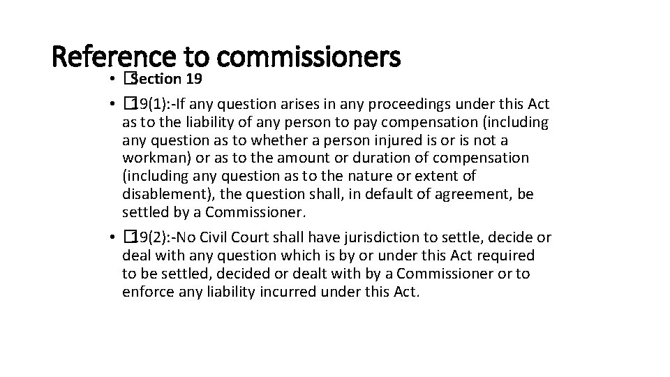 Reference to commissioners • �Section 19 • � 19(1): -If any question arises in