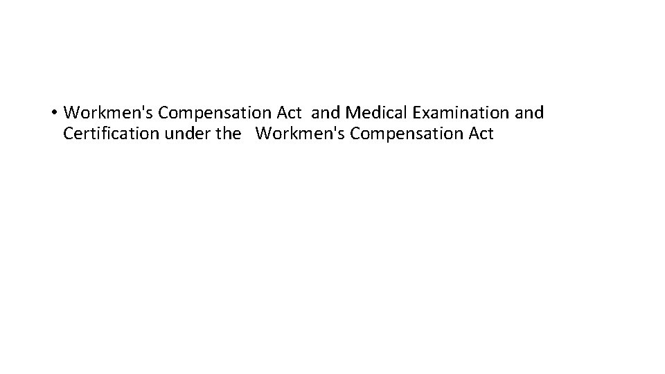  • Workmen's Compensation Act and Medical Examination and Certification under the Workmen's Compensation