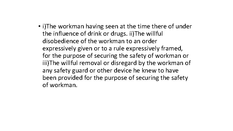  • i)The workman having seen at the time there of under the influence