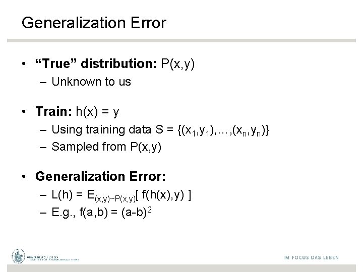 Generalization Error • “True” distribution: P(x, y) – Unknown to us • Train: h(x)