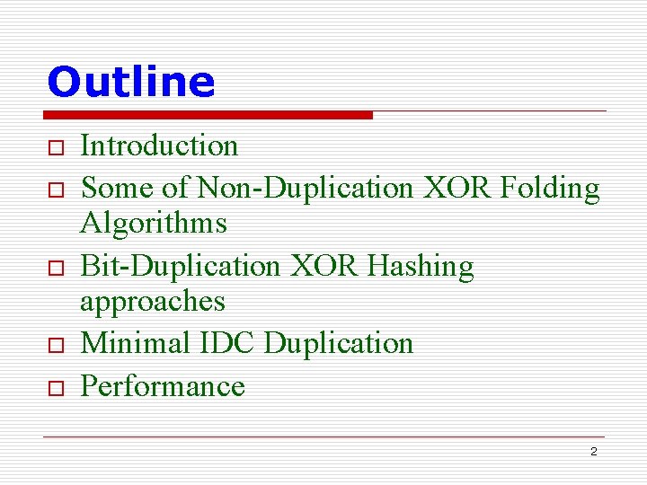 Outline o o o Introduction Some of Non-Duplication XOR Folding Algorithms Bit-Duplication XOR Hashing