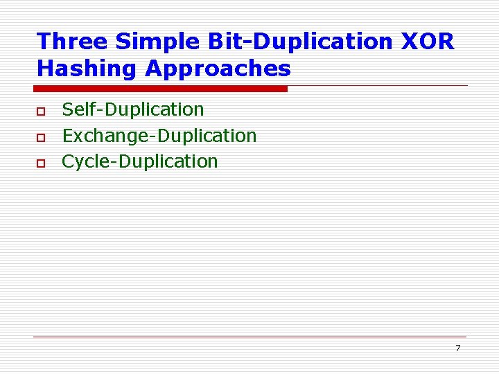 Three Simple Bit-Duplication XOR Hashing Approaches o o o Self-Duplication Exchange-Duplication Cycle-Duplication 7 