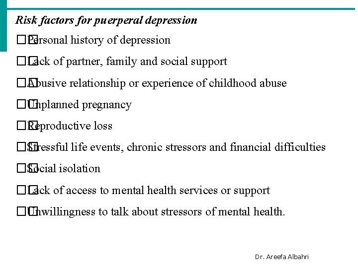 Risk factors for puerperal depression �� Personal history of depression �� Lack of partner,