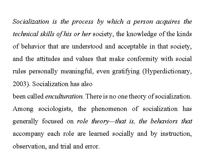 Socialization is the process by which a person acquires the technical skills of his