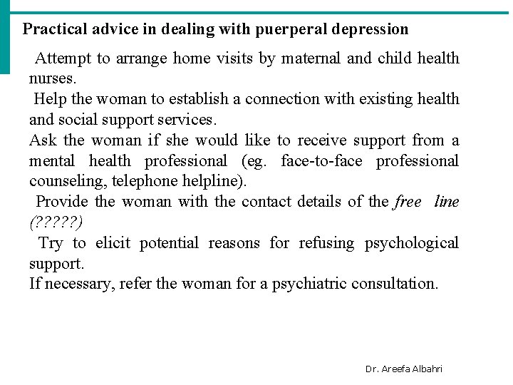 Practical advice in dealing with puerperal depression Attempt to arrange home visits by maternal