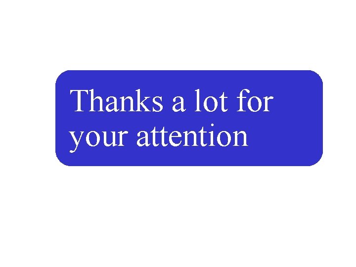 Thanks a lot for your attention 