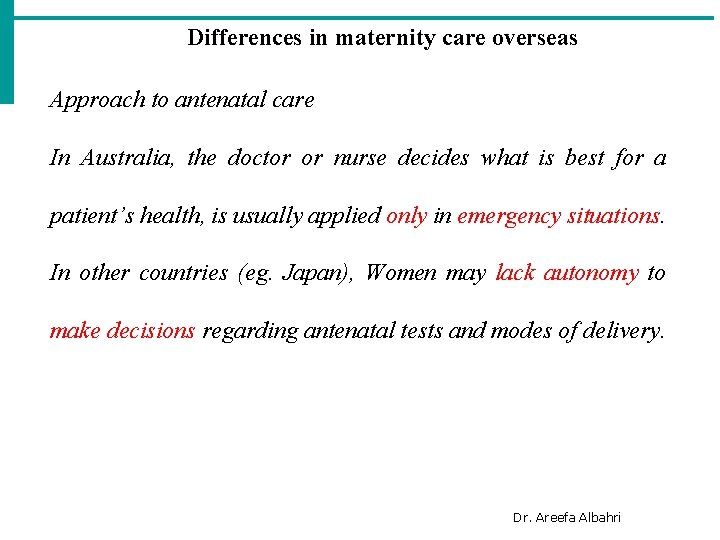 Differences in maternity care overseas Approach to antenatal care In Australia, the doctor or