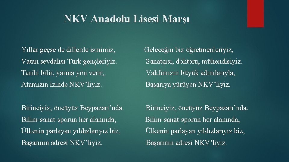 NKV Anadolu Lisesi Marşı Yıllar geçse de dillerde ismimiz, Geleceğin biz öğretmenleriyiz, Vatan sevdalısı