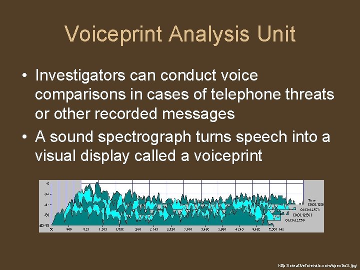 Voiceprint Analysis Unit • Investigators can conduct voice comparisons in cases of telephone threats