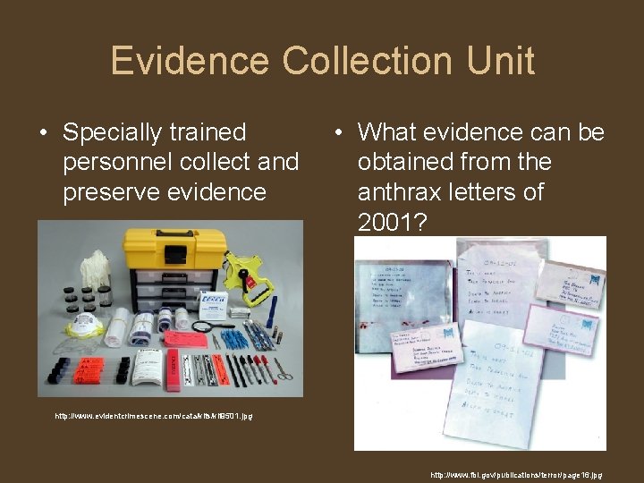 Evidence Collection Unit • Specially trained personnel collect and preserve evidence • What evidence