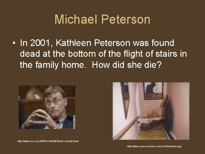 Michael Peterson • In 2001, Kathleen Peterson was found dead at the bottom of