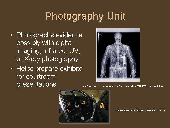 Photography Unit • Photographs evidence possibly with digital imaging, infrared, UV, or X-ray photography