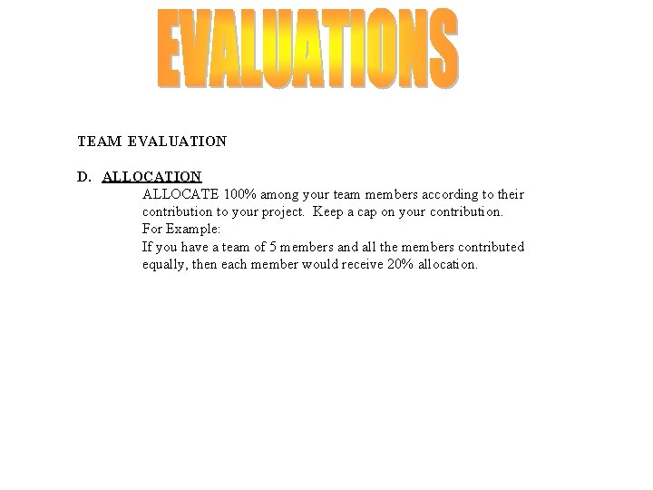 TEAM EVALUATION D. ALLOCATION ALLOCATE 100% among your team members according to their contribution