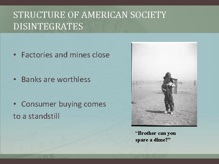 STRUCTURE OF AMERICAN SOCIETY DISINTEGRATES • Factories and mines close • Banks are worthless