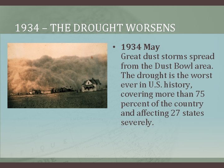 1934 – THE DROUGHT WORSENS • 1934 May Great dust storms spread from the