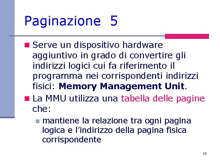 Paginazione 5 n Serve un dispositivo hardware aggiuntivo in grado di convertire gli indirizzi