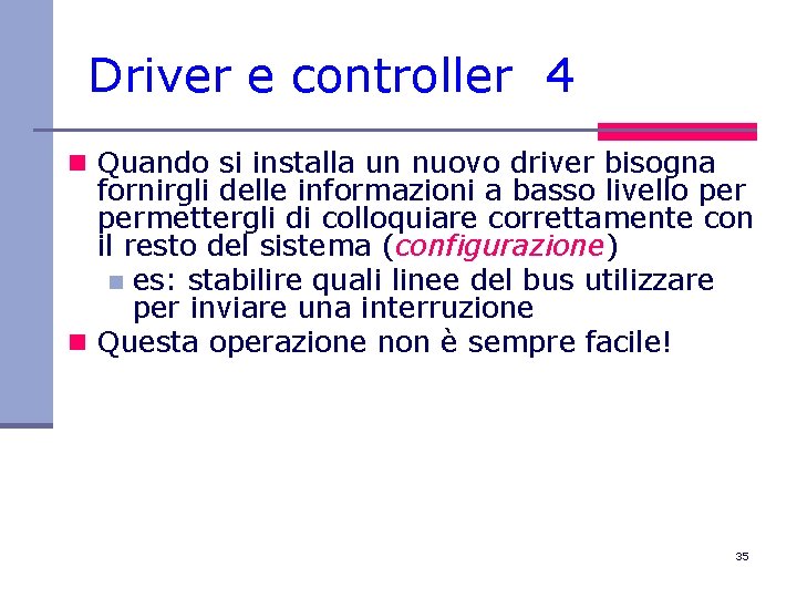 Driver e controller 4 n Quando si installa un nuovo driver bisogna fornirgli delle