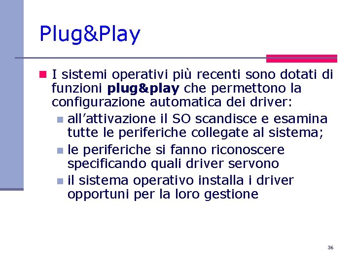 Plug&Play n I sistemi operativi più recenti sono dotati di funzioni plug&play che permettono