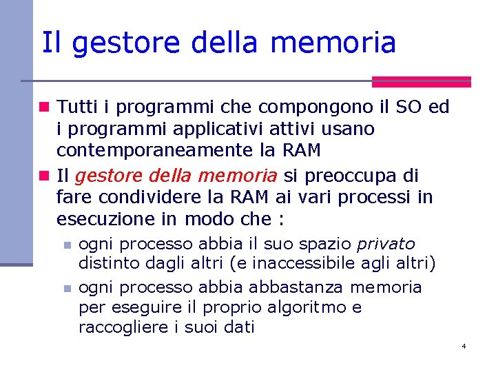 Il gestore della memoria n Tutti i programmi che compongono il SO ed i