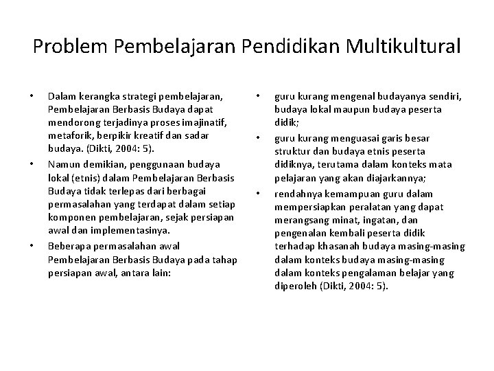 Problem Pembelajaran Pendidikan Multikultural • • • Dalam kerangka strategi pembelajaran, Pembelajaran Berbasis Budaya