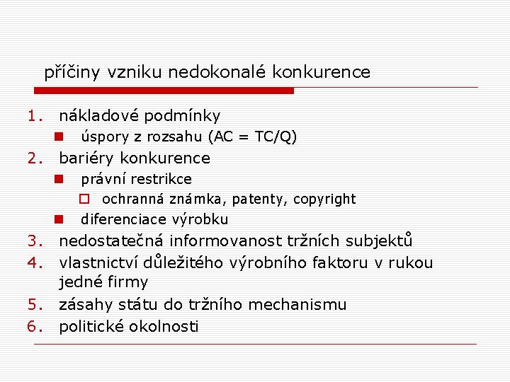  příčiny vzniku nedokonalé konkurence 1. nákladové podmínky n 2. úspory z rozsahu (AC