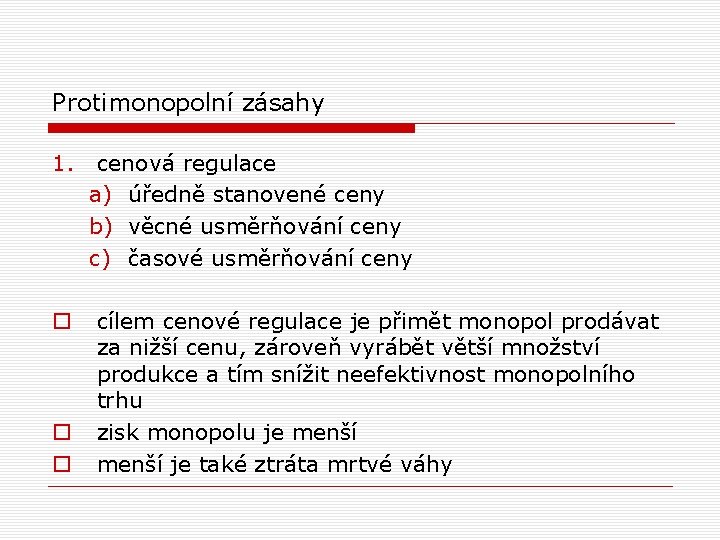 Protimonopolní zásahy 1. o o o cenová regulace a) úředně stanovené ceny b) věcné