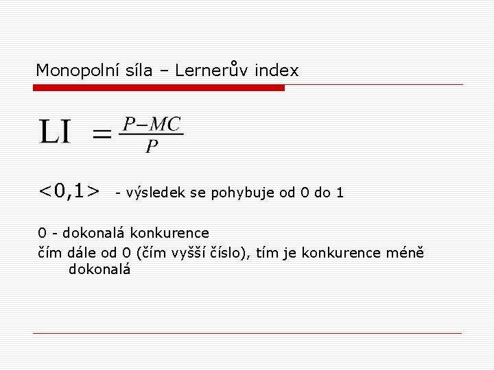Monopolní síla – Lernerův index <0, 1> - výsledek se pohybuje od 0 do
