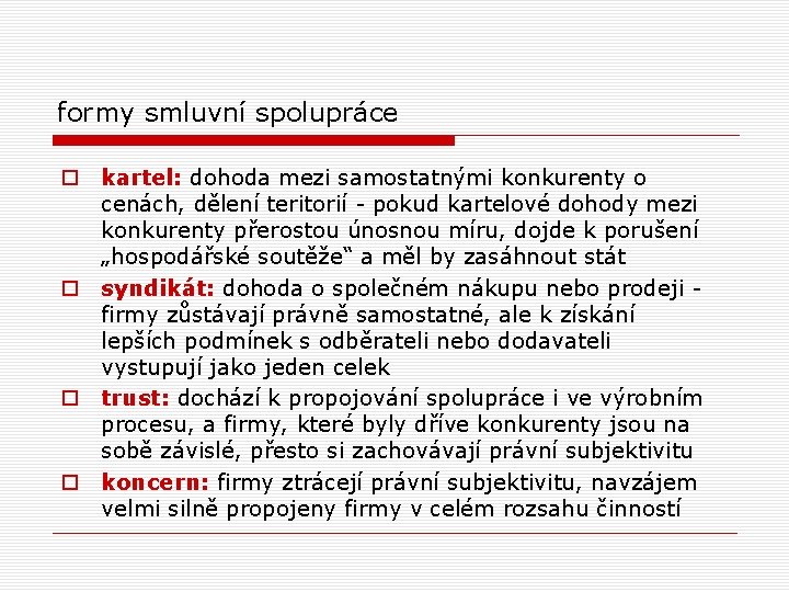 formy smluvní spolupráce o kartel: dohoda mezi samostatnými konkurenty o cenách, dělení teritorií -