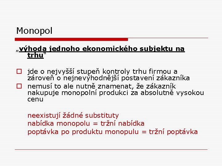 Monopol „výhoda jednoho ekonomického subjektu na trhu“ o jde o nejvyšší stupeň kontroly trhu