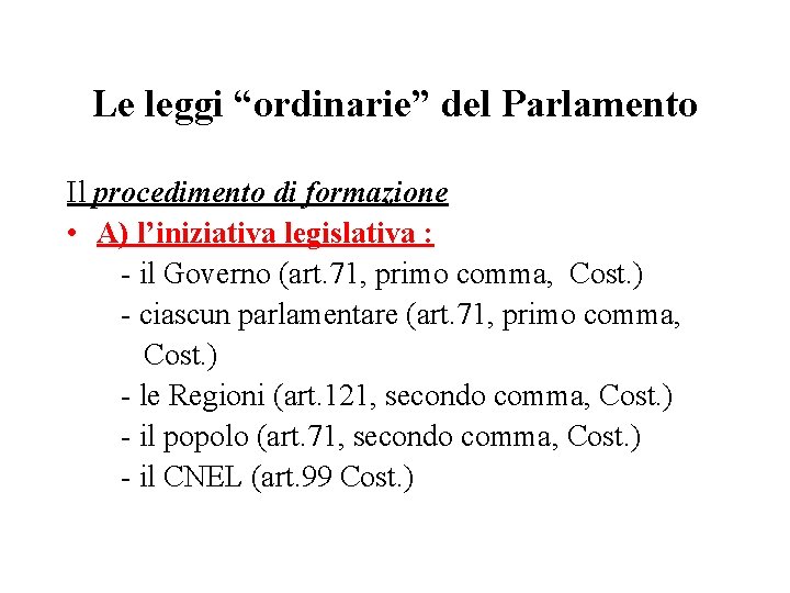 Le leggi “ordinarie” del Parlamento Il procedimento di formazione • A) l’iniziativa legislativa :