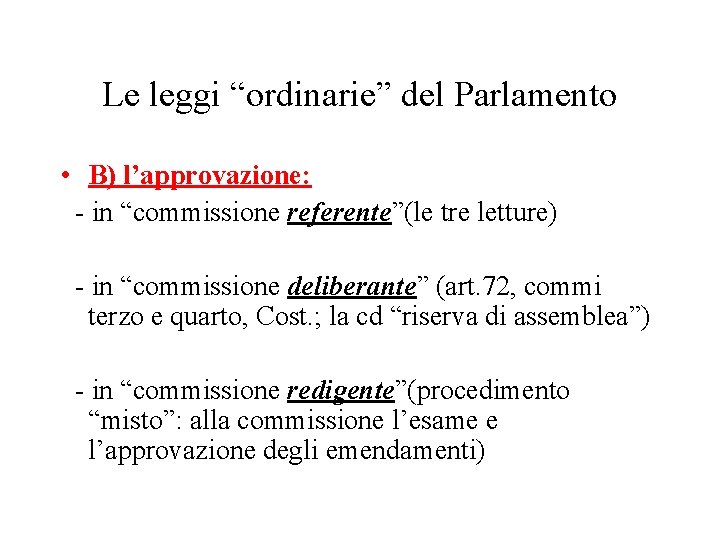 Le leggi “ordinarie” del Parlamento • B) l’approvazione: - in “commissione referente”(le tre letture)