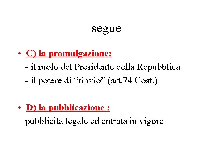 segue • C) la promulgazione: - il ruolo del Presidente della Repubblica - il