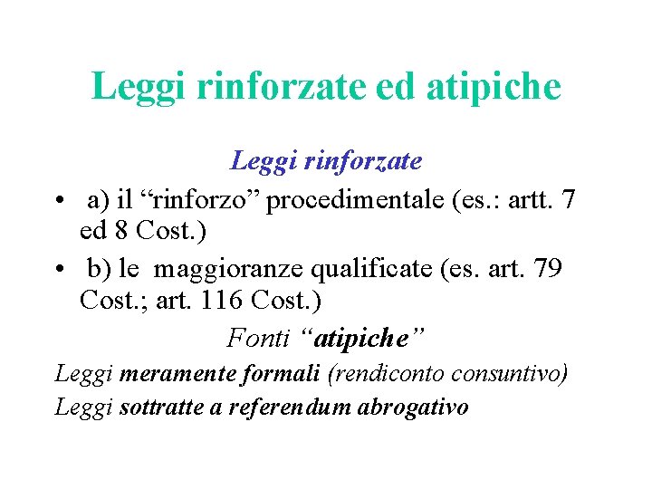 Leggi rinforzate ed atipiche Leggi rinforzate • a) il “rinforzo” procedimentale (es. : artt.