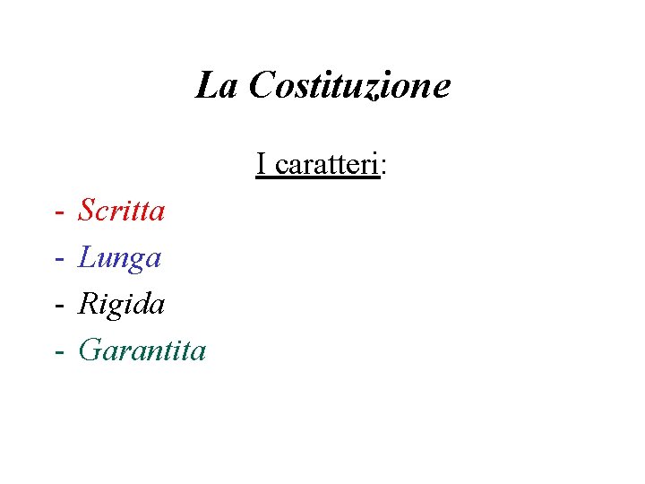 La Costituzione I caratteri: - Scritta Lunga Rigida Garantita 